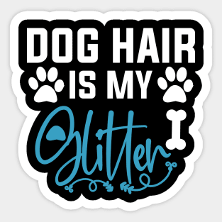 Dog Hair Is My Glitter Sticker